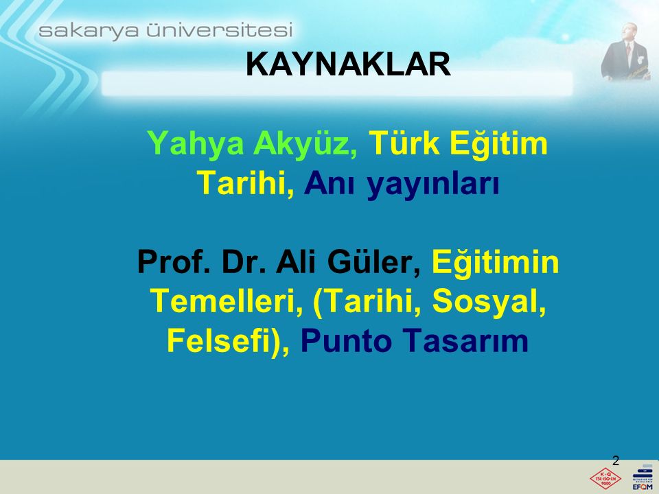 KAYNAKLAR Yahya Akyüz, Türk Eğitim Tarihi, Anı yayınları Prof. Dr