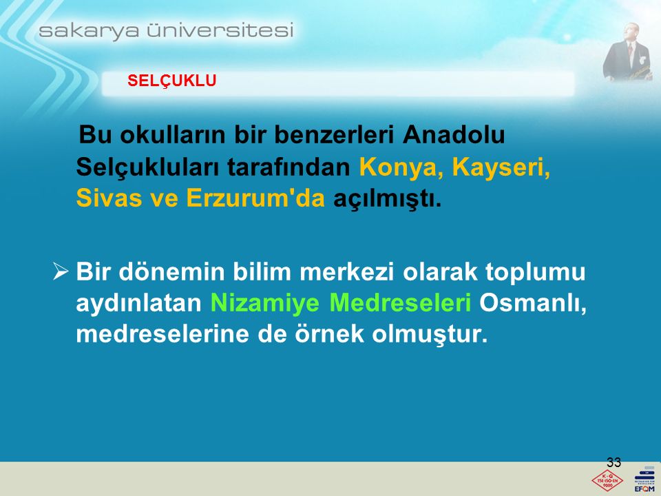SELÇUKLU Bu okulların bir benzerleri Anadolu Selçukluları tarafından Konya, Kayseri, Sivas ve Erzurum da açılmıştı.