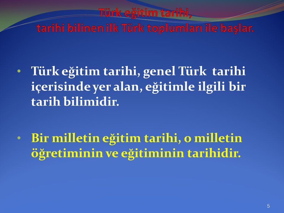 Türk eğitim tarihi, tarihi bilinen ilk Türk toplumları ile başlar.