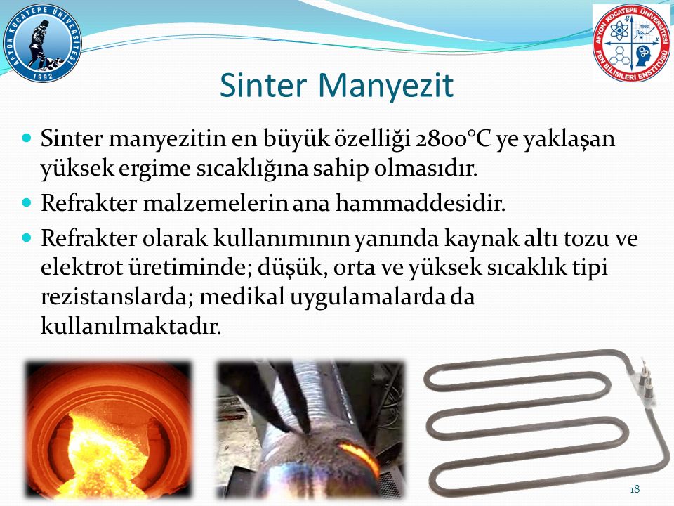 Sinter Manyezit Sinter manyezitin en büyük özelliği 2800°C ye yaklaşan yüksek ergime sıcaklığına sahip olmasıdır.