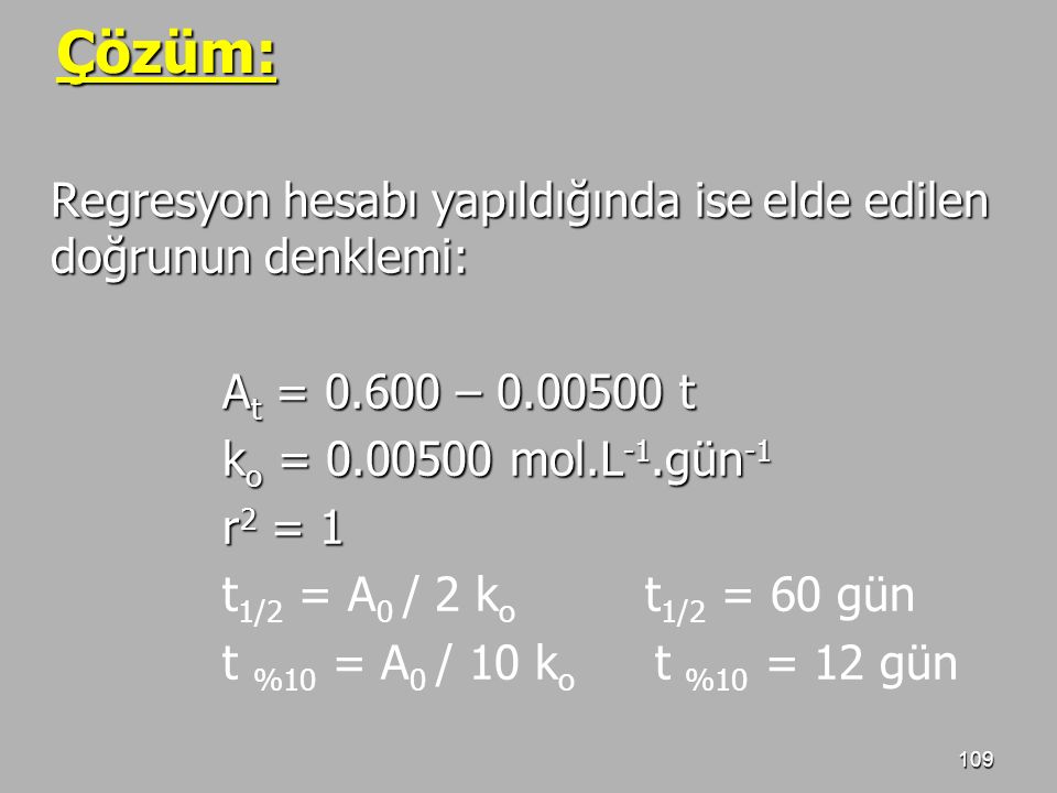 Çözüm: Regresyon hesabı yapıldığında ise elde edilen doğrunun denklemi: At = – t. ko = mol.L-1.gün-1.