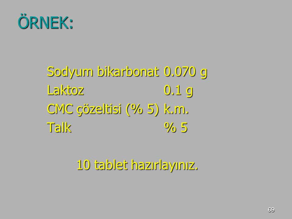 ÖRNEK: Sodyum bikarbonat g Laktoz 0.1 g CMC çözeltisi (% 5) k.m.