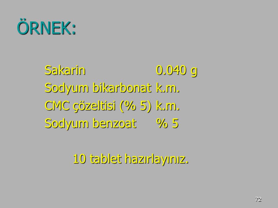 ÖRNEK: Sakarin g Sodyum bikarbonat k.m. CMC çözeltisi (% 5) k.m.