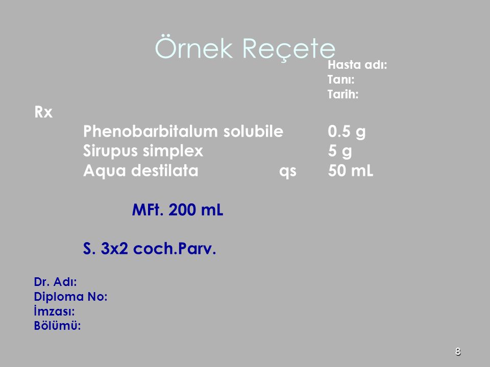 Örnek Reçete Rx Phenobarbitalum solubile 0.5 g Sirupus simplex 5 g