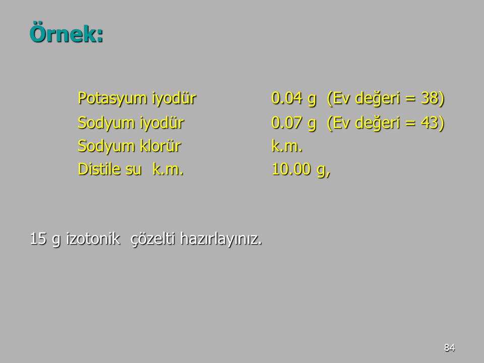 Potasyum iyodür 0.04 g (Ev değeri = 38)