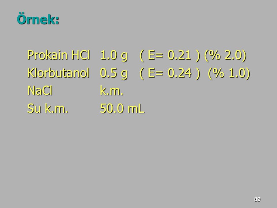 Örnek: Prokain HCl 1.0 g ( E= 0.21 ) (% 2.0) Klorbutanol 0.5 g ( E= 0.24 ) (% 1.0) NaCl k.m.