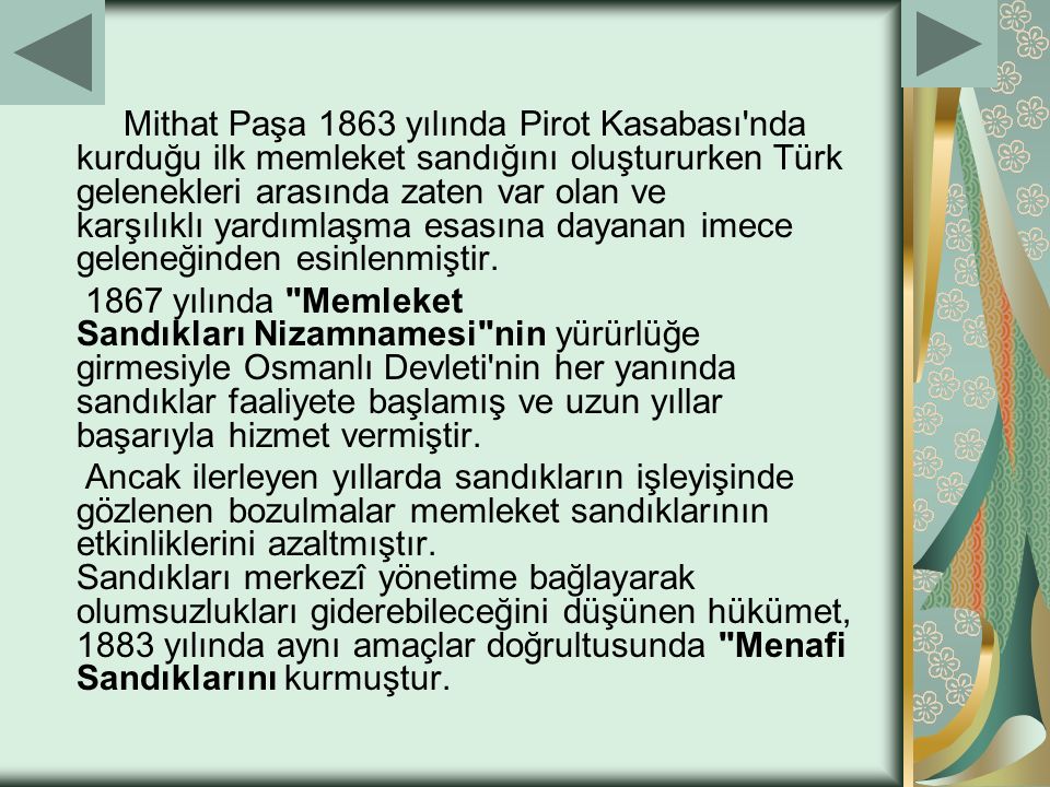 Mithat Paşa 1863 yılında Pirot Kasabası nda kurduğu ilk memleket sandığını oluştururken Türk gelenekleri arasında zaten var olan ve karşılıklı yardımlaşma esasına dayanan imece geleneğinden esinlenmiştir.