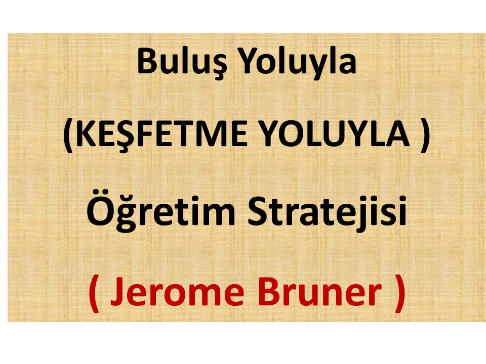 Öğretim Stratejisi ( Jerome Bruner )