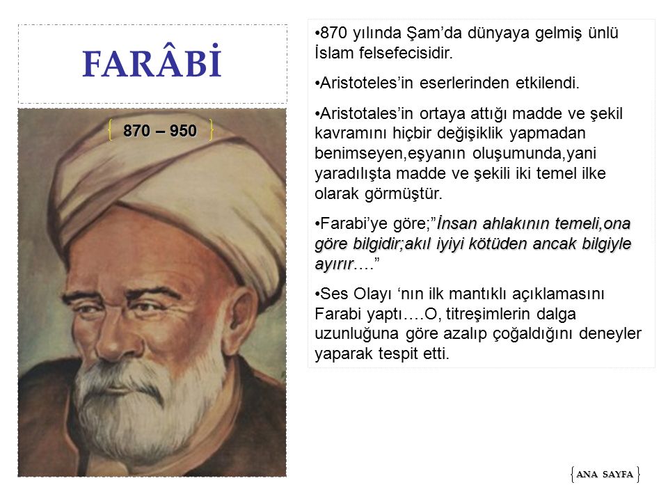 FARÂBİ 870 yılında Şam’da dünyaya gelmiş ünlü İslam felsefecisidir.