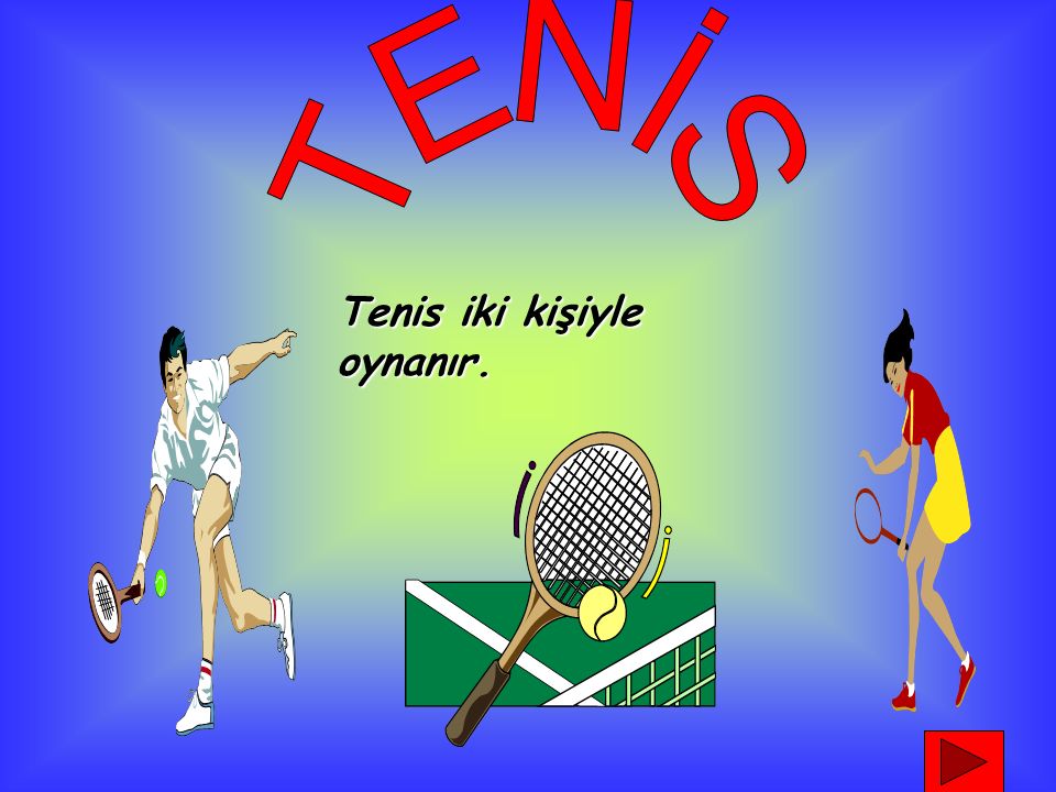 TENİS Tenis iki kişiyle oynanır.