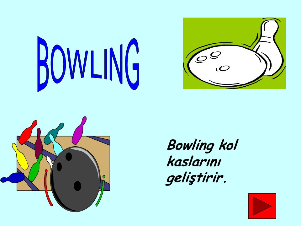 BOWLING Bowling kol kaslarını geliştirir.
