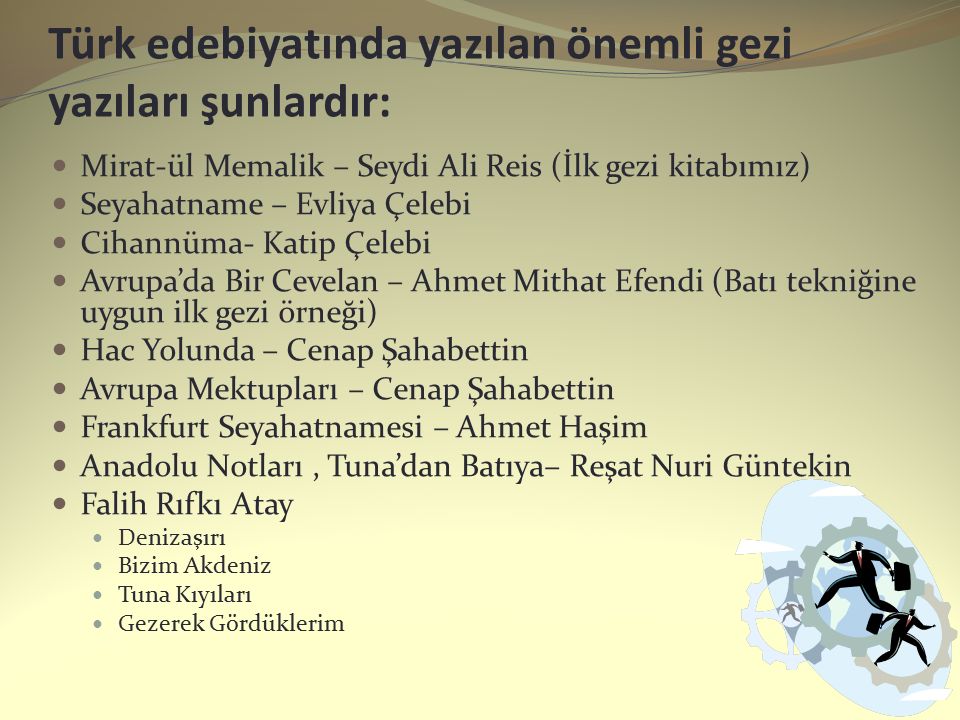 Türk edebiyatında yazılan önemli gezi yazıları şunlardır: