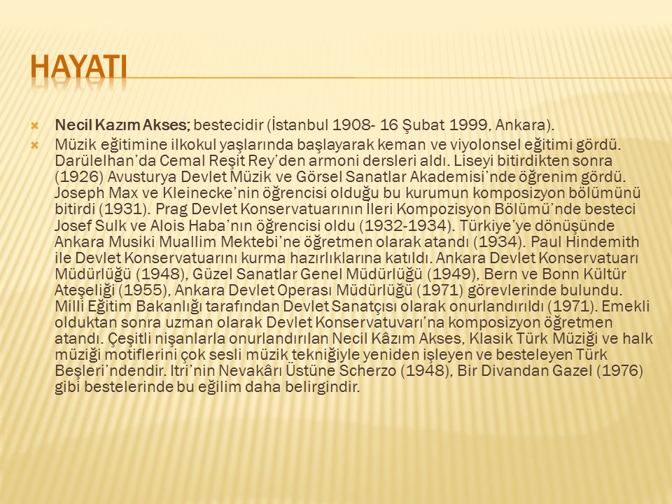 HAYATI Necil Kazım Akses; bestecidir (İstanbul Şubat 1999, Ankara).