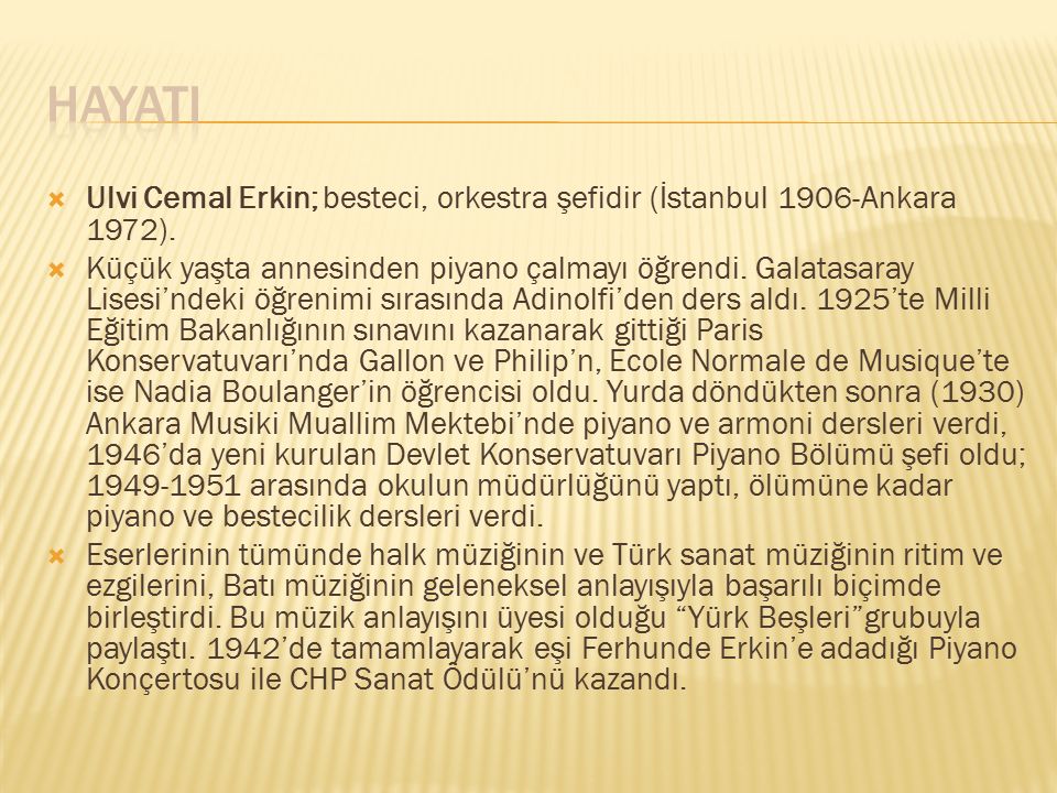HAYATI Ulvi Cemal Erkin; besteci, orkestra şefidir (İstanbul 1906-Ankara 1972).