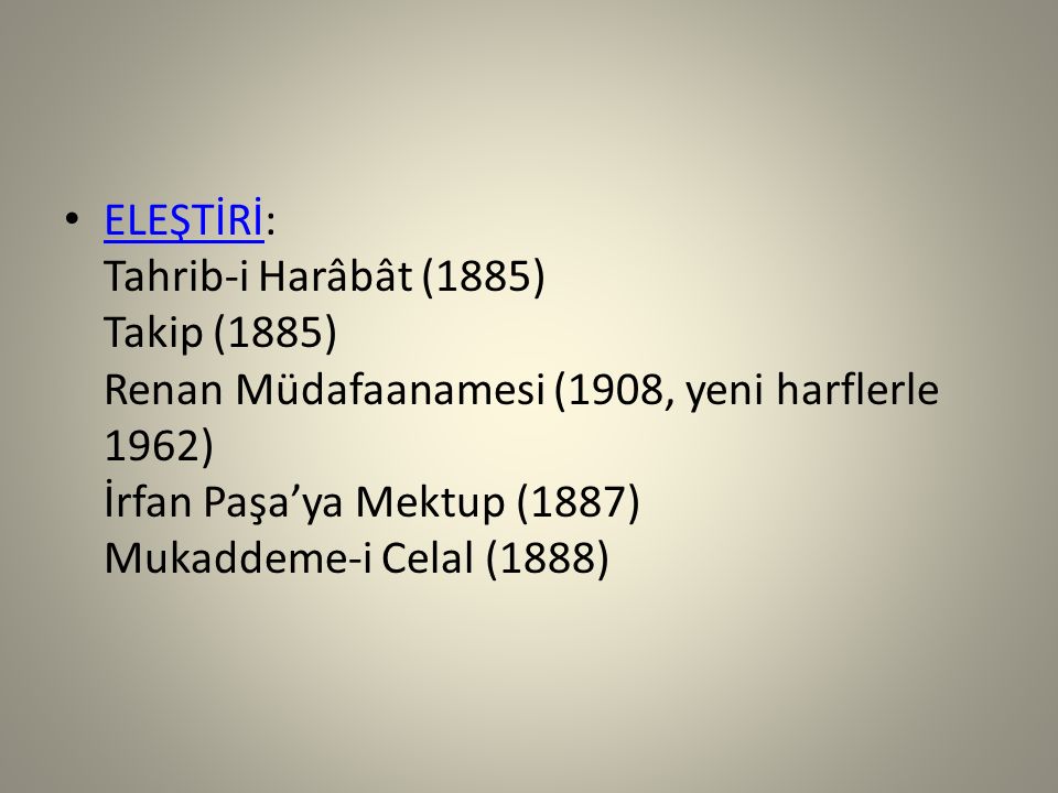 ELEŞTİRİ: Tahrib-i Harâbât (1885) Takip (1885) Renan Müdafaanamesi (1908, yeni harflerle 1962) İrfan Paşa’ya Mektup (1887) Mukaddeme-i Celal (1888)