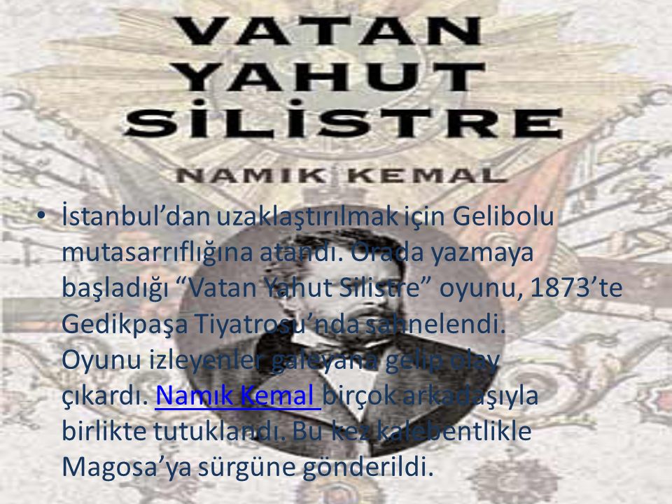 İstanbul’dan uzaklaştırılmak için Gelibolu mutasarrıflığına atandı